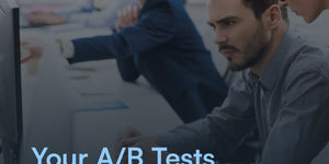 Why Your A/B Tests Aren't Working (And How to Fix Them)