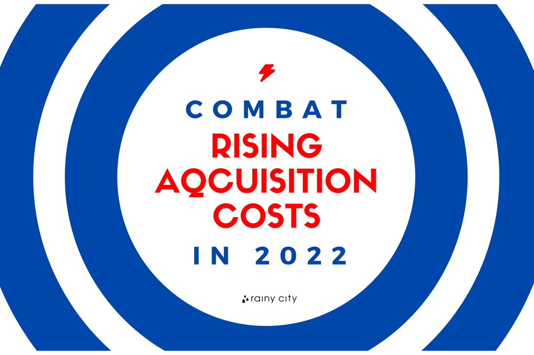 Combat Rising Acquisition Costs in 2022