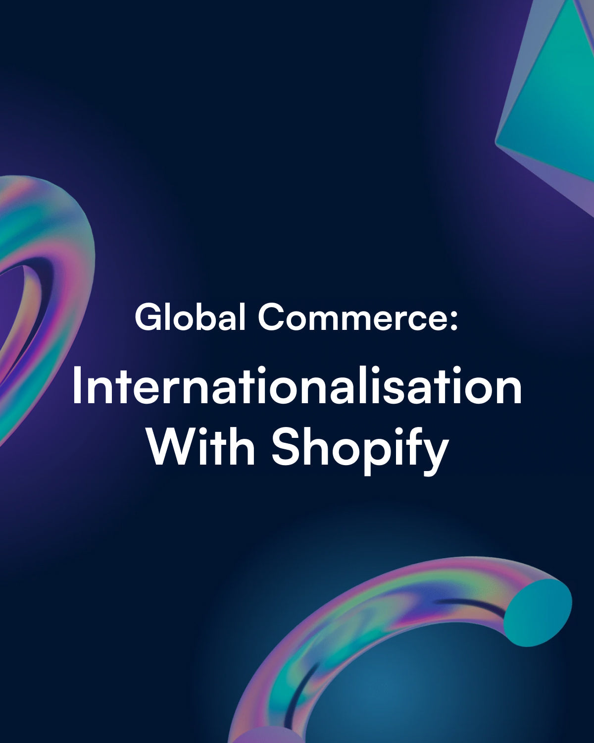 Global Commerce: Internationalisation With Shopify