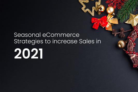Seasonal eCommerce Strategies to increase sales in 2021