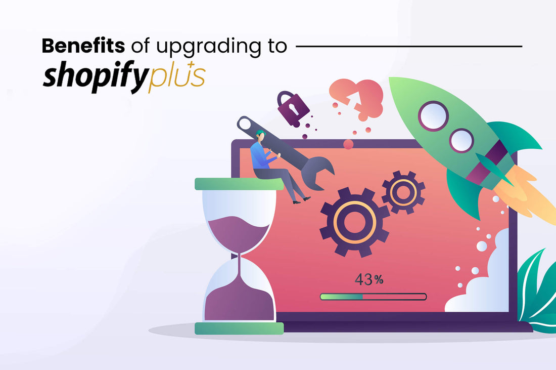 Benefits of Upgrading to Shopify Plus